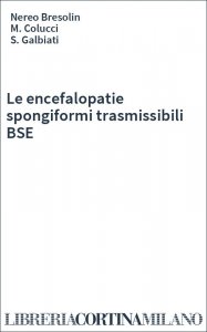 Le encefalopatie spongiformi trasmissibili BSE