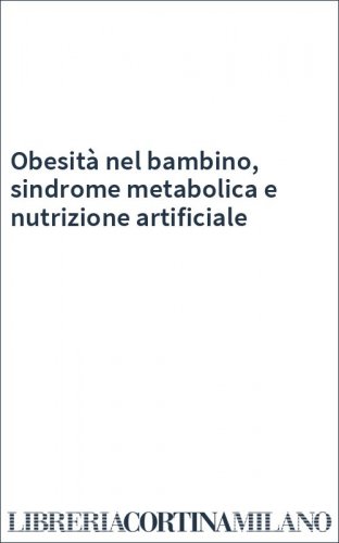 Obesità nel bambino, sindrome metabolica e nutrizione artificiale