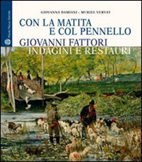 Con la matita e col pennello. Giovanni Fattori. Indagini e restauri dei dipinti della Galleria d'Arte Moderna di Palazzo Pitti