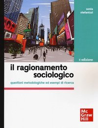 Il ragionamento sociologico. Questioni metodologiche ed esempi di ricerca