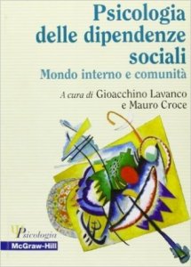 La psicologia delle dipendenze sociali. Mondo interno e comunità