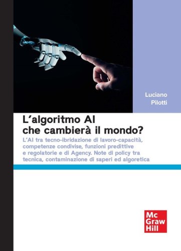 L'algoritmo AI che cambierà il mondo? L'AI tra tecno-ibridazione di lavoro-capacità, competenze condivise, funzioni predittive e regolatorie e di Agency. Note di policy tra tecnica, contaminazione di saperi ed algoretica