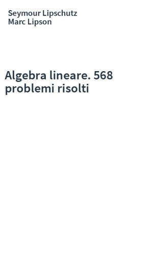 Algebra lineare. 568 problemi risolti