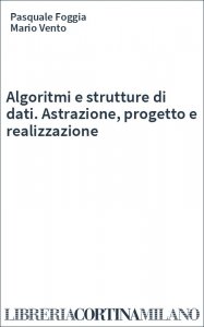 Algoritmi e strutture di dati. Astrazione, progetto e realizzazione