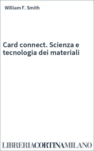 Card connect. Scienza e tecnologia dei materiali