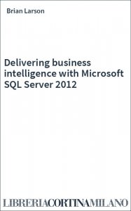 Delivering business intelligence with Microsoft SQL Server 2012