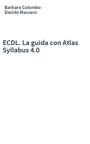 ECDL. La guida con Atlas Syllabus 4.0