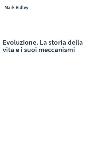 Evoluzione. La storia della vita e i suoi meccanismi