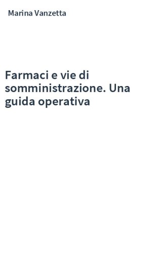Farmaci e vie di somministrazione. Una guida operativa