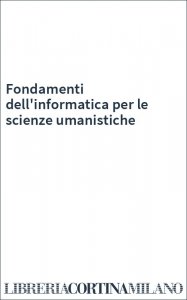 Fondamenti dell'informatica per le scienze umanistiche