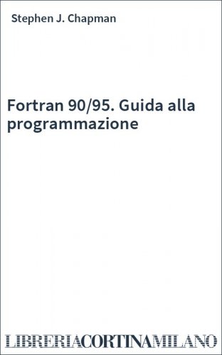 Fortran 90/95. Guida alla programmazione