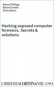 Hacking exposed computer forensics. Secrets & solutions
