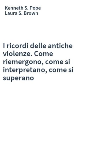 I ricordi delle antiche violenze. Come riemergono, come si interpretano, come si superano