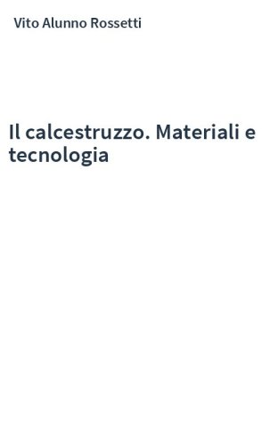Il calcestruzzo. Materiali e tecnologia
