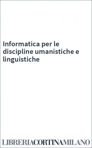 Informatica per le discipline umanistiche e linguistiche