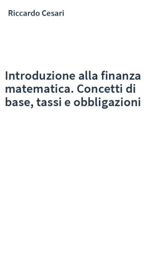 Introduzione alla finanza matematica. Concetti di base, tassi e obbligazioni