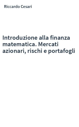 Introduzione alla finanza matematica. Mercati azionari, rischi e portafogli