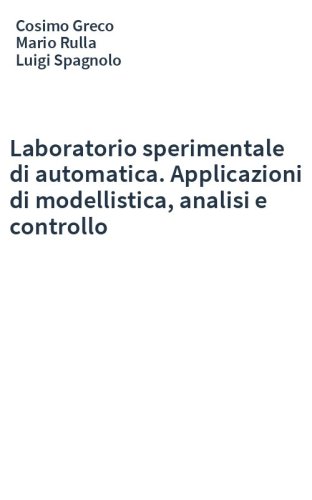 Laboratorio sperimentale di automatica. Applicazioni di modellistica, analisi e controllo