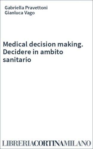 Medical decision making. Decidere in ambito sanitario