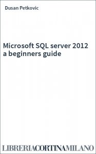 Microsoft SQL server 2012 a beginners guide