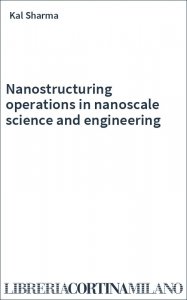 Nanostructuring operations in nanoscale science and engineering