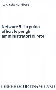 Netware 5. La guida ufficiale per gli amministratori di rete
