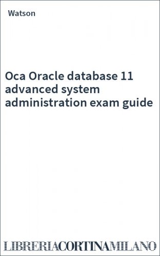 Oca Oracle database 11 advanced system administration exam guide