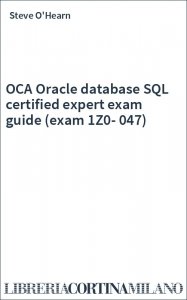 OCA Oracle database SQL certified expert exam guide (exam 1Z0-047)