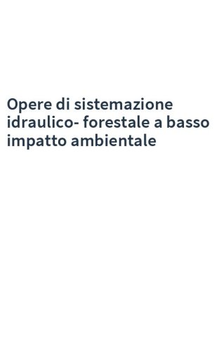 Opere di sistemazione idraulico-forestale a basso impatto ambientale