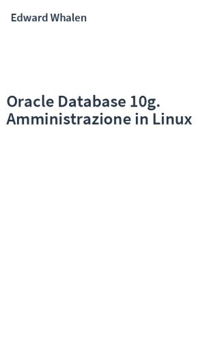 Oracle Database 10g. Amministrazione in Linux