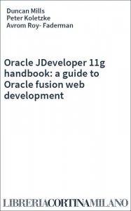 Oracle JDeveloper 11g handbook: a guide to Oracle fusion web development