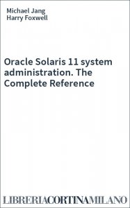 Oracle Solaris 11 system administration. The Complete Reference