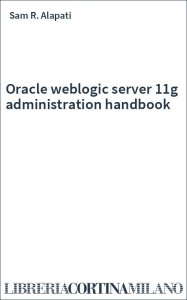 Oracle weblogic server 11g administration handbook