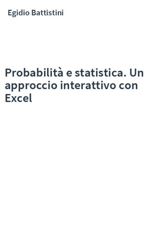 Probabilità e statistica. Un approccio interattivo con Excel