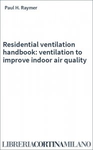 Residential ventilation handbook: ventilation to improve indoor air quality