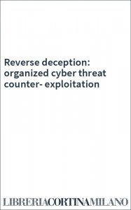 Reverse deception: organized cyber threat counter-exploitation