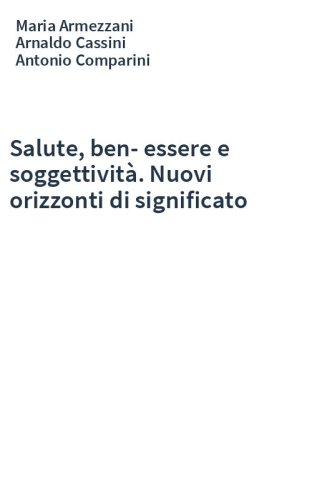 Salute, ben-essere e soggettività. Nuovi orizzonti di significato
