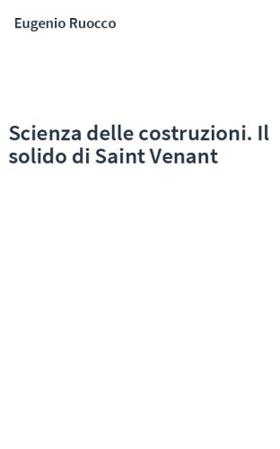 Scienza delle costruzioni. Il solido di Saint Venant
