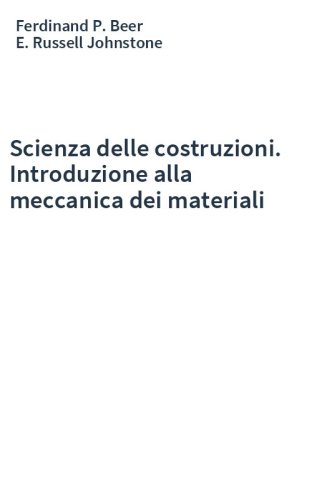 Scienza delle costruzioni. Introduzione alla meccanica dei materiali