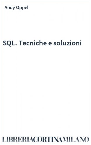 SQL. Tecniche e soluzioni