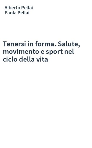 Tenersi in forma. Salute, movimento e sport nel ciclo della vita