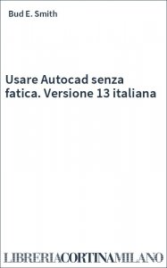 Usare Autocad senza fatica. Versione 13 italiana