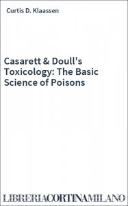 Casarett & Doull's Toxicology: The Basic Science of Poisons