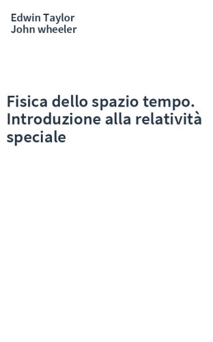 Fisica dello spazio tempo. Introduzione alla relatività speciale