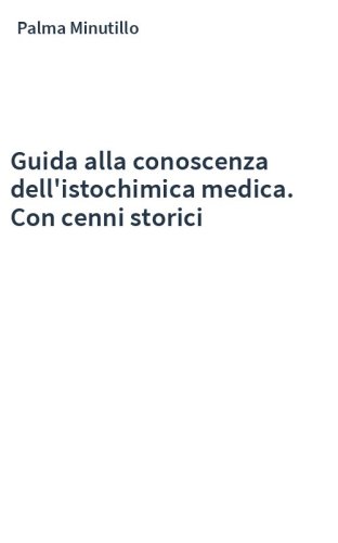 Guida alla conoscenza dell'istochimica medica. Con cenni storici