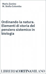 Ordinando la natura. Elementi di storia del pensiero sistemico in biologia