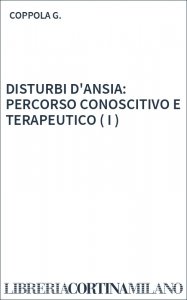 DISTURBI D'ANSIA: PERCORSO CONOSCITIVO E TERAPEUTICO ( I )