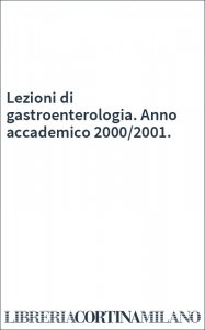 Lezioni di gastroenterologia. Anno accademico 2000/2001.