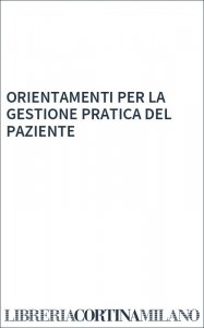 ORIENTAMENTI PER LA GESTIONE PRATICA DEL PAZIENTE
