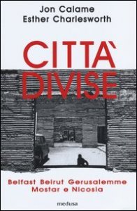 Città divise. Belfast, Beirut, Gerusalemme, Mostar e Nicosia